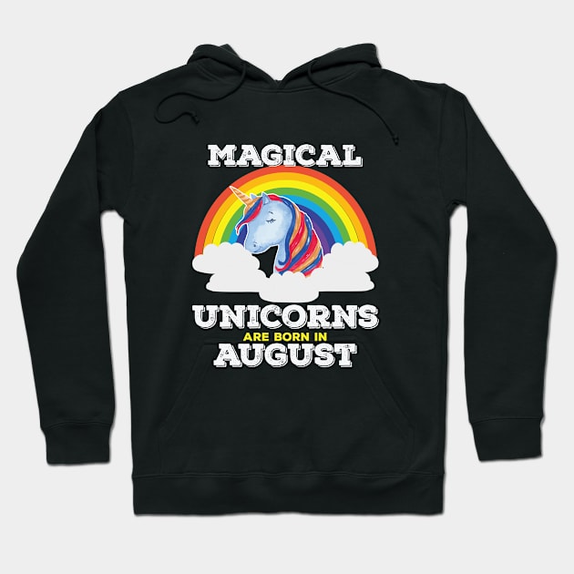 August Birthday - Magical Unicorns Are Born In August Hoodie by Kudostees